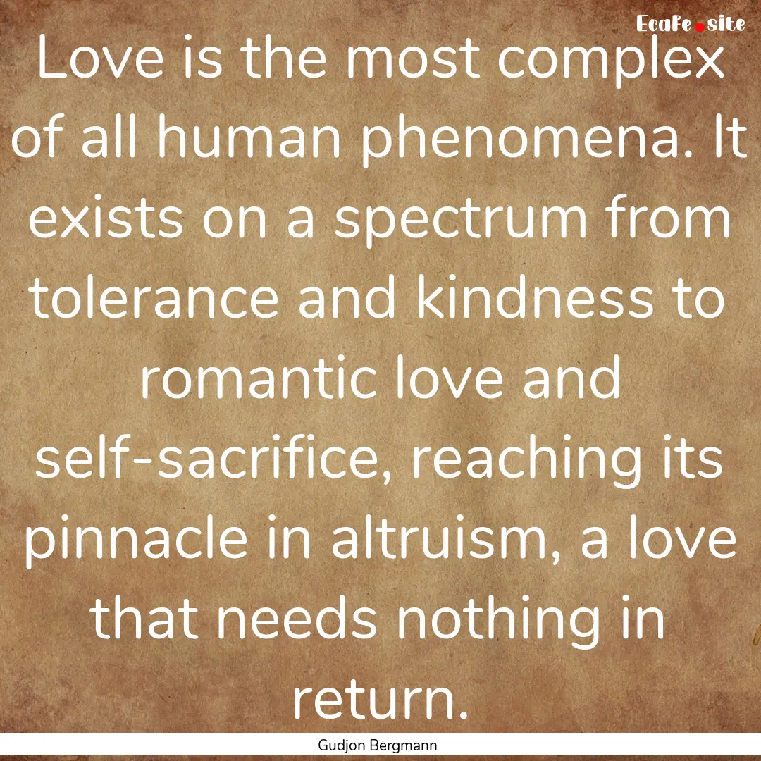 Love is the most complex of all human phenomena..... : Quote by Gudjon Bergmann