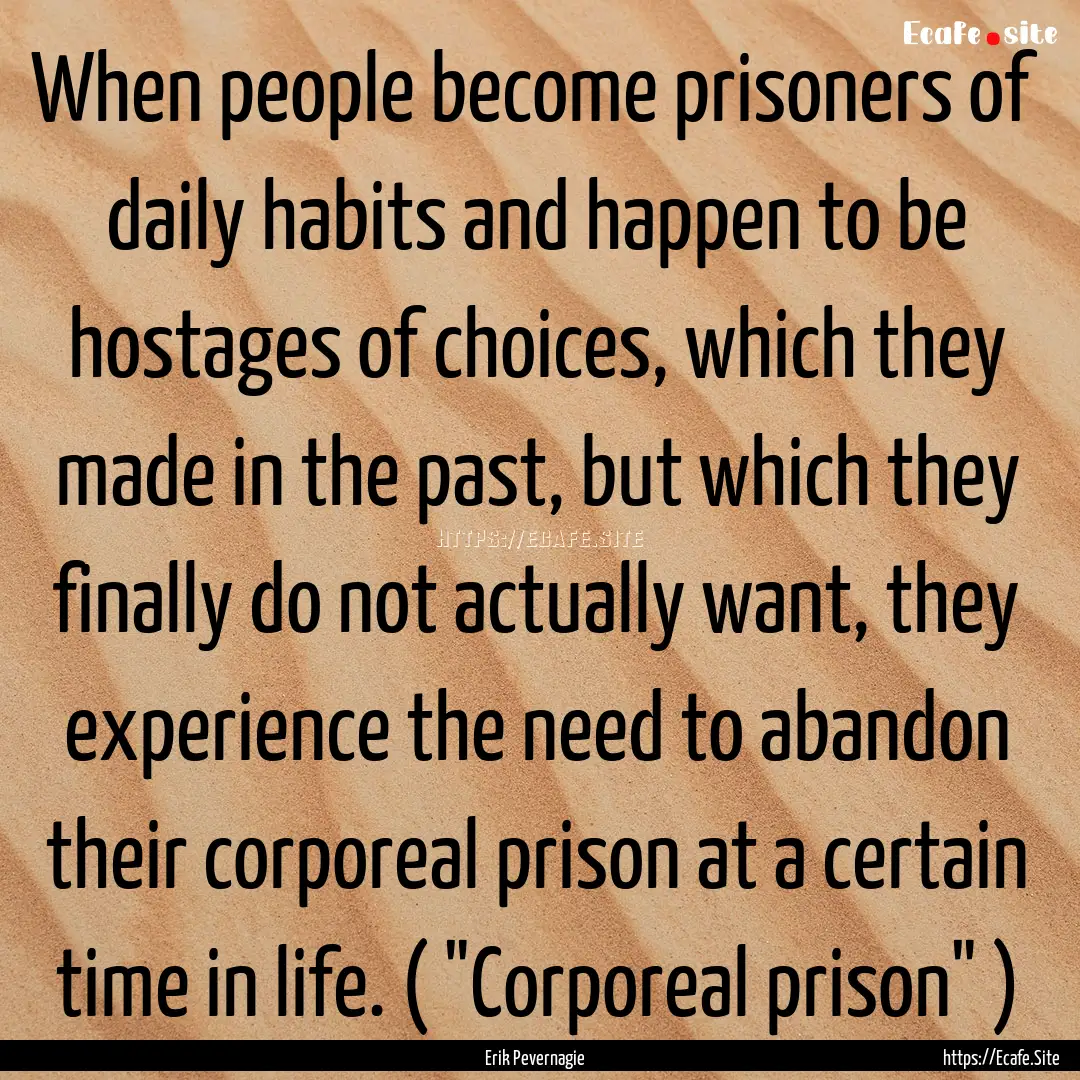 When people become prisoners of daily habits.... : Quote by Erik Pevernagie