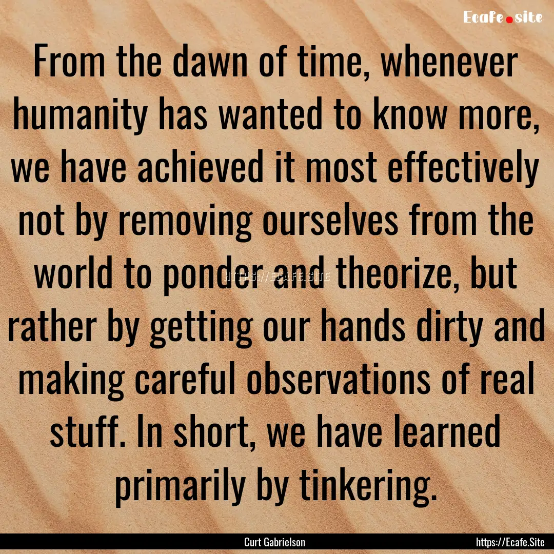 From the dawn of time, whenever humanity.... : Quote by Curt Gabrielson