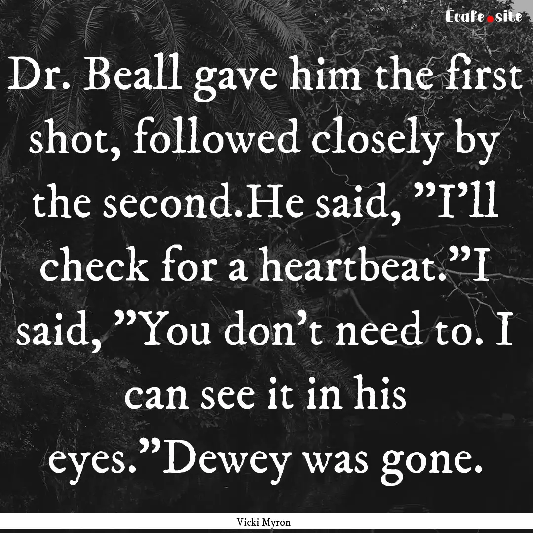 Dr. Beall gave him the first shot, followed.... : Quote by Vicki Myron