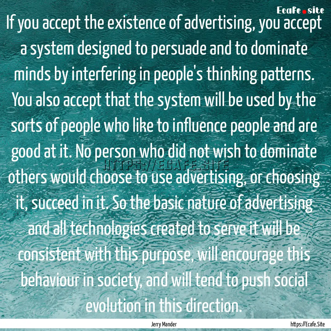 If you accept the existence of advertising,.... : Quote by Jerry Mander