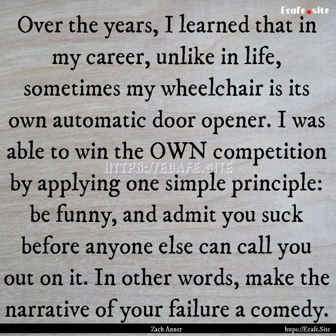 Over the years, I learned that in my career,.... : Quote by Zach Anner