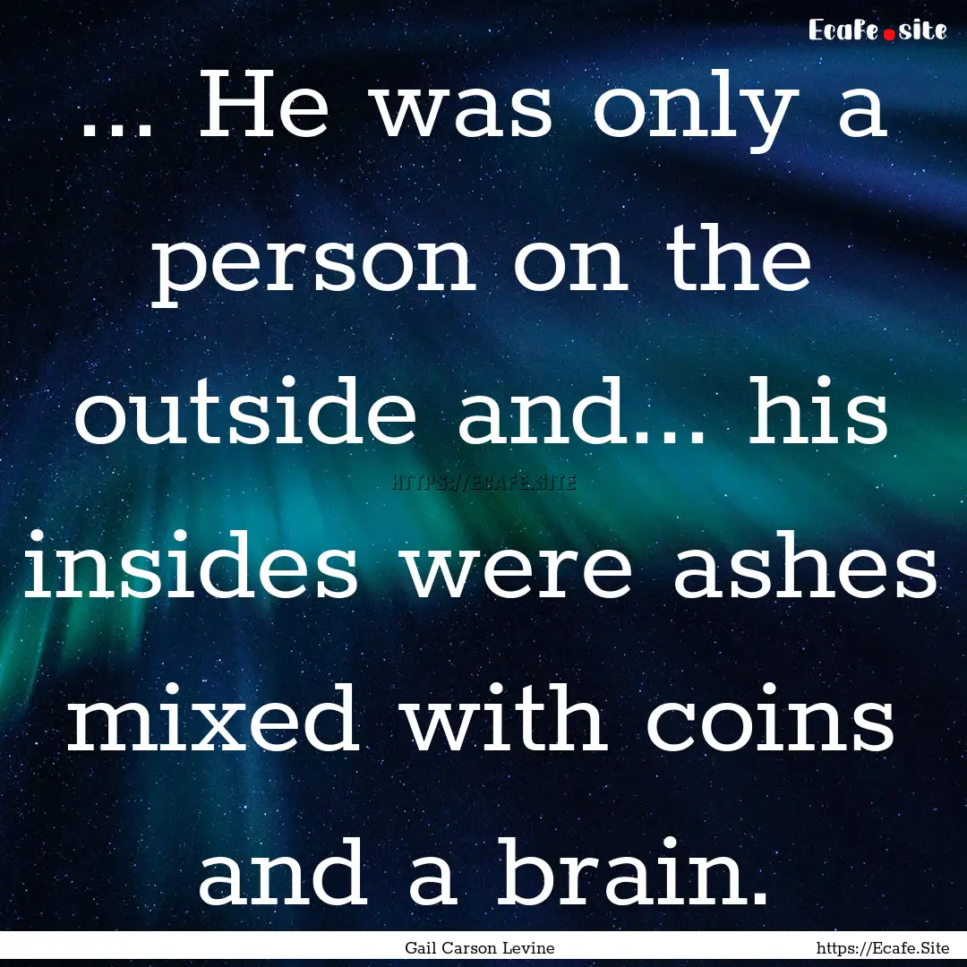 ... He was only a person on the outside and....... : Quote by Gail Carson Levine