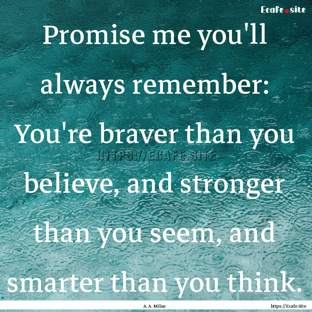 Promise me you'll always remember: You're.... : Quote by A. A. Milne