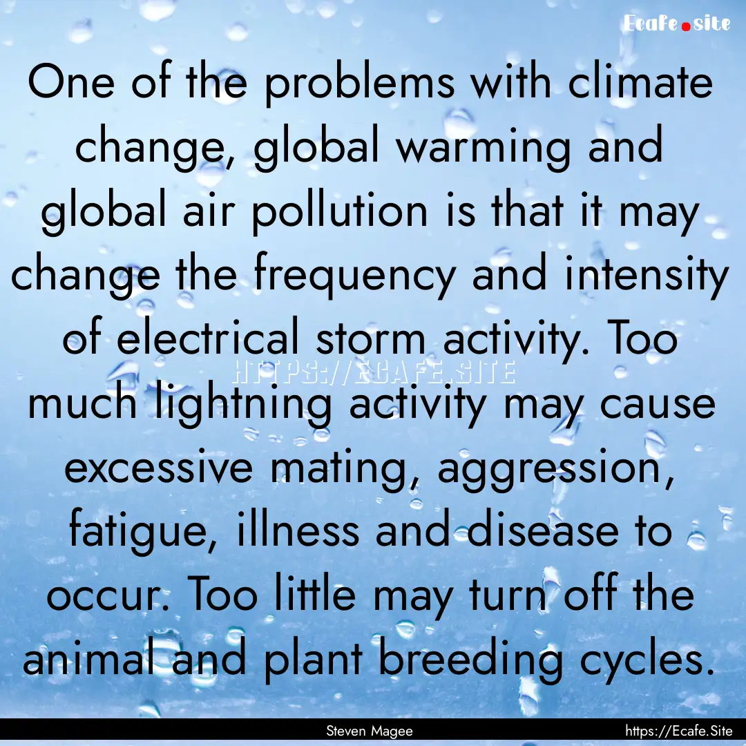 One of the problems with climate change,.... : Quote by Steven Magee