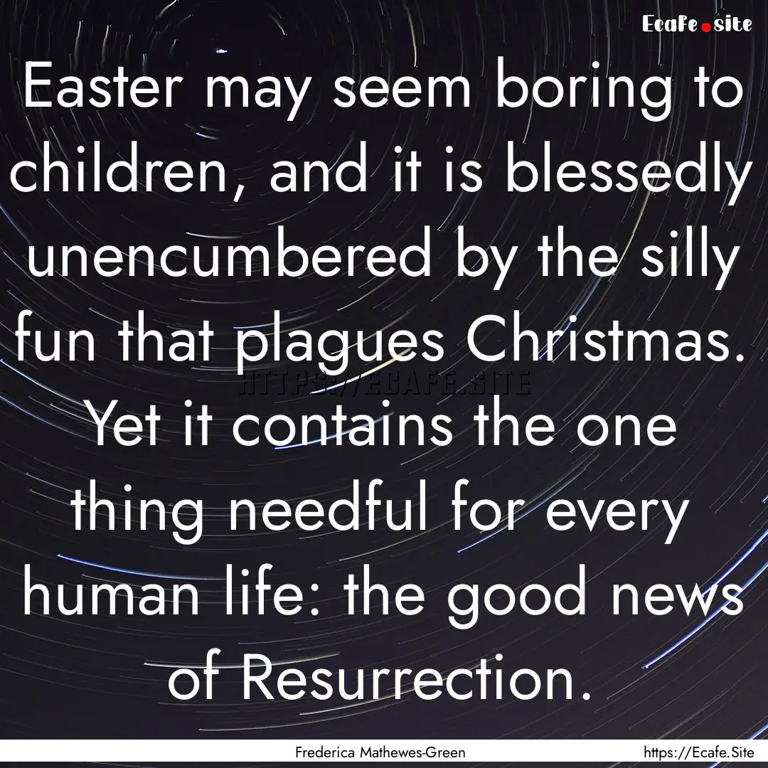 Easter may seem boring to children, and it.... : Quote by Frederica Mathewes-Green