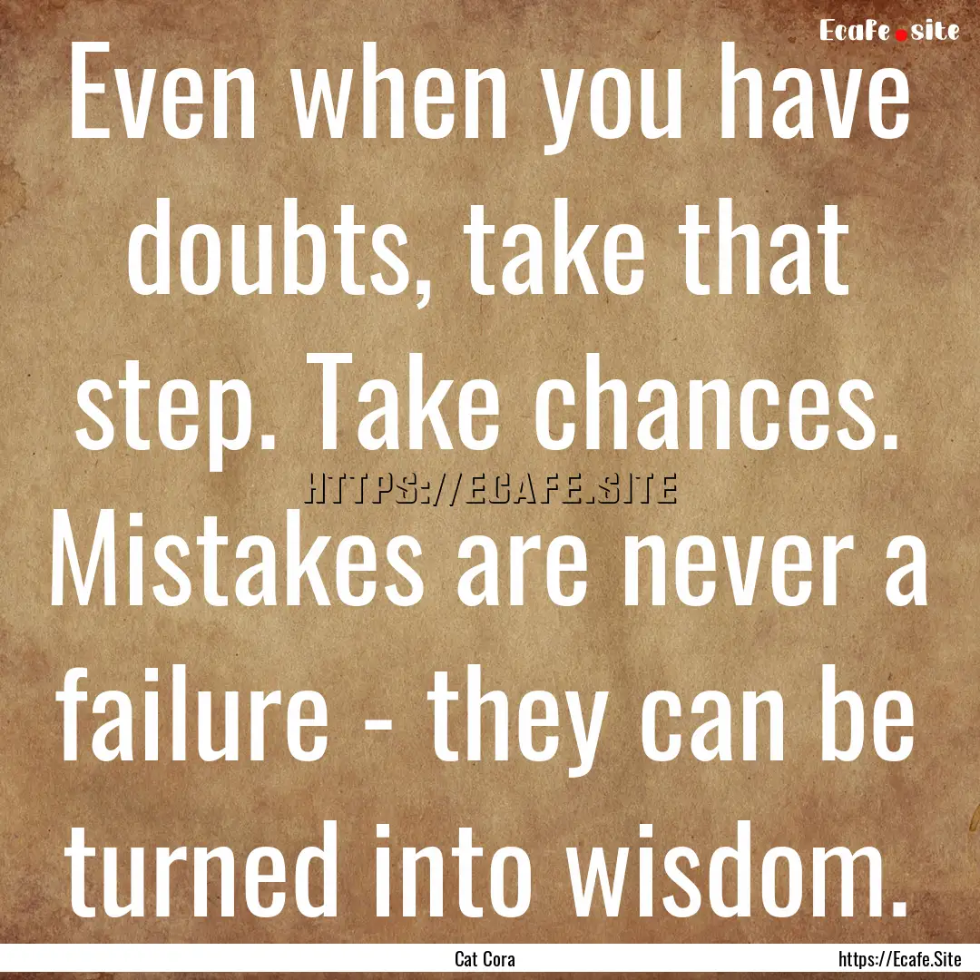 Even when you have doubts, take that step..... : Quote by Cat Cora