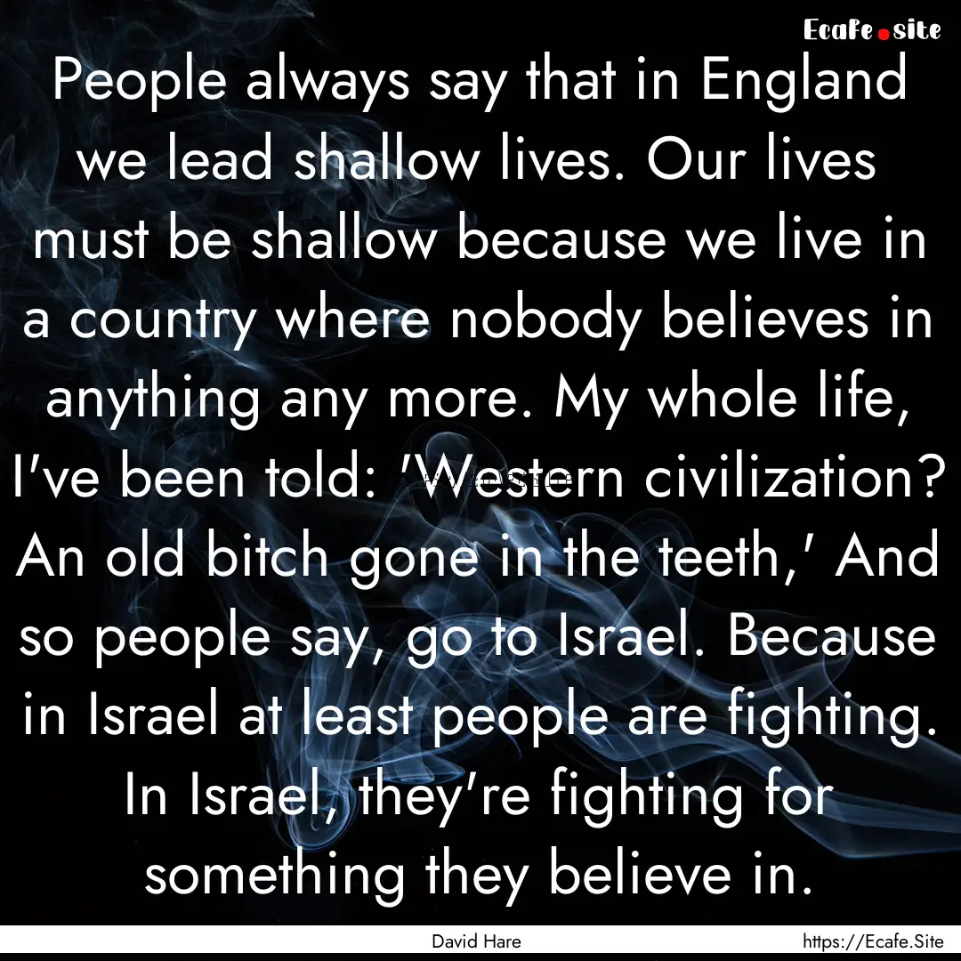 People always say that in England we lead.... : Quote by David Hare