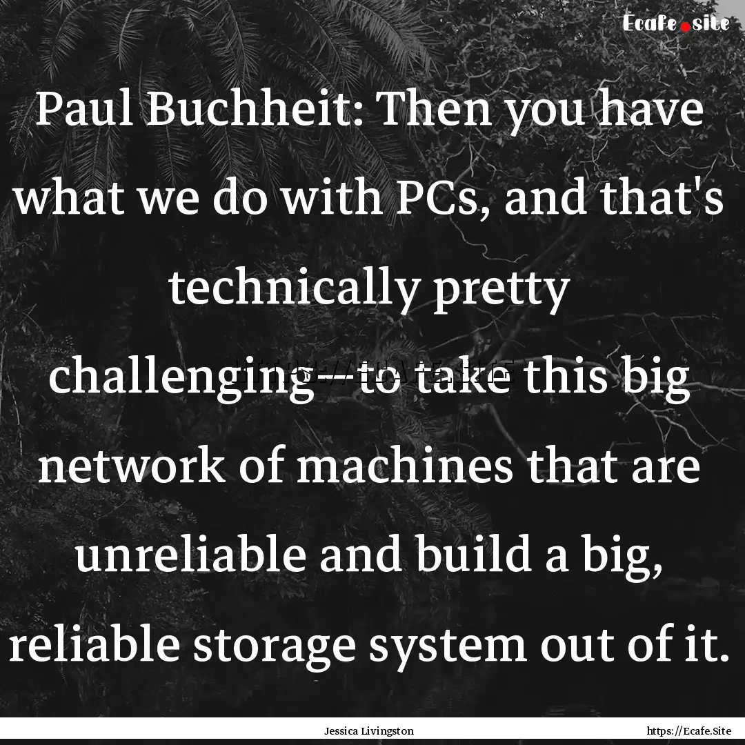 Paul Buchheit: Then you have what we do with.... : Quote by Jessica Livingston