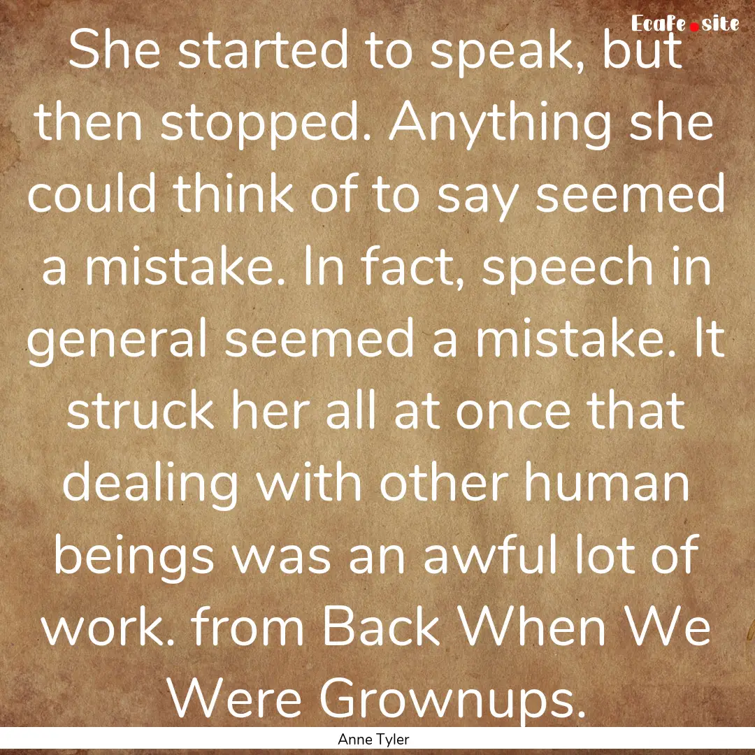 She started to speak, but then stopped. Anything.... : Quote by Anne Tyler