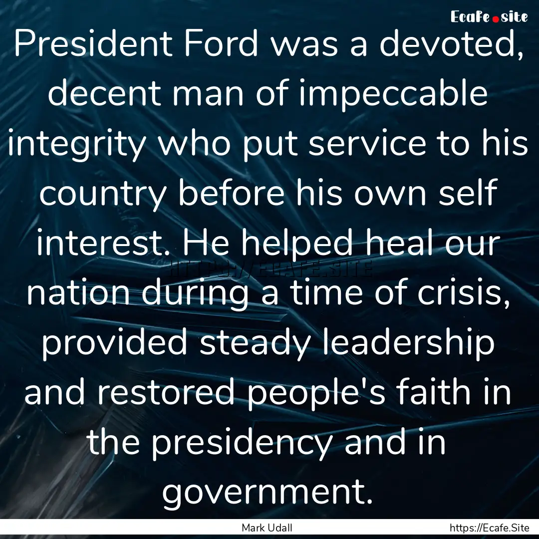 President Ford was a devoted, decent man.... : Quote by Mark Udall