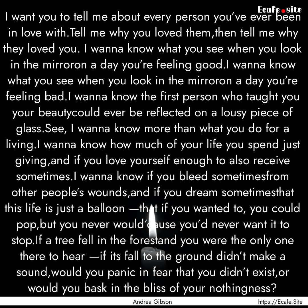 I want you to tell me about every person.... : Quote by Andrea Gibson