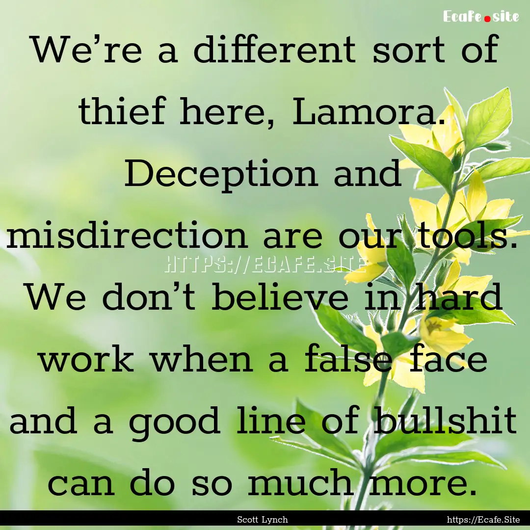 We’re a different sort of thief here, Lamora..... : Quote by Scott Lynch