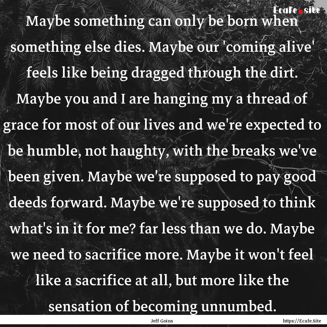 Maybe something can only be born when something.... : Quote by Jeff Goins