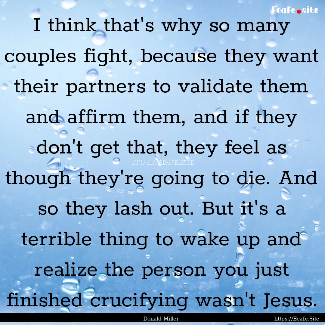 I think that's why so many couples fight,.... : Quote by Donald Miller