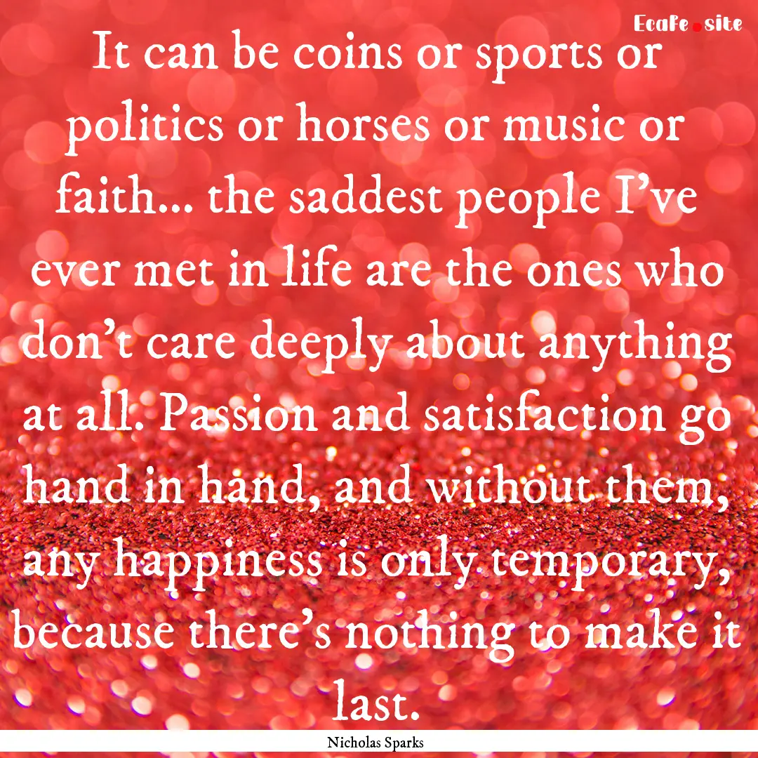 It can be coins or sports or politics or.... : Quote by Nicholas Sparks