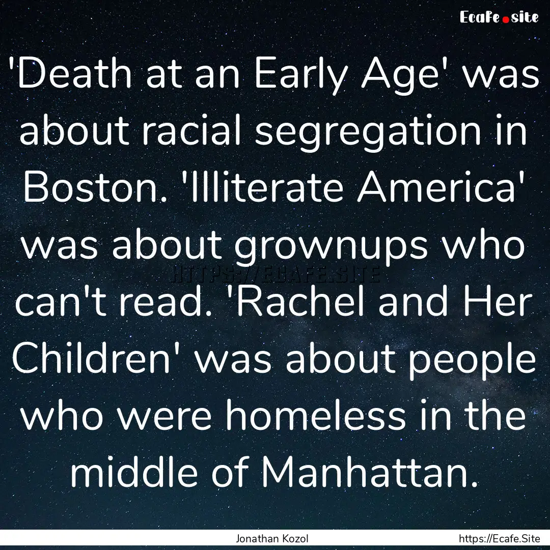 'Death at an Early Age' was about racial.... : Quote by Jonathan Kozol