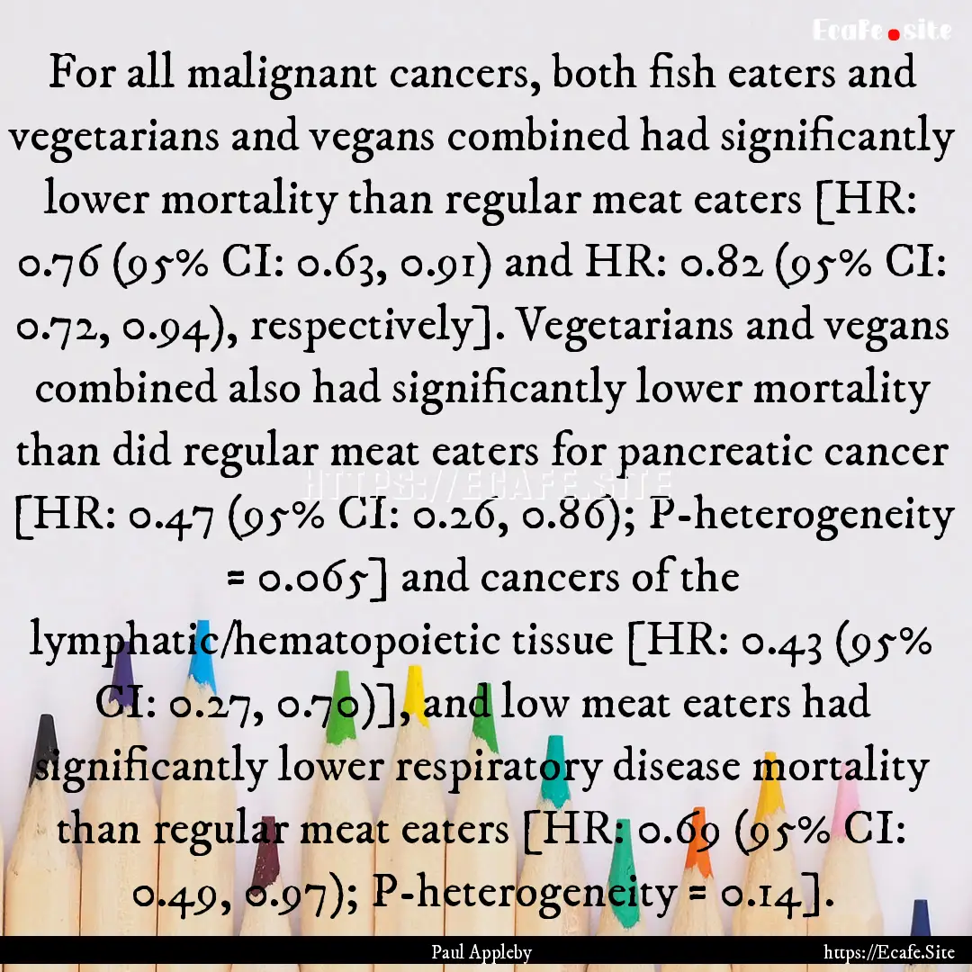 For all malignant cancers, both fish eaters.... : Quote by Paul Appleby