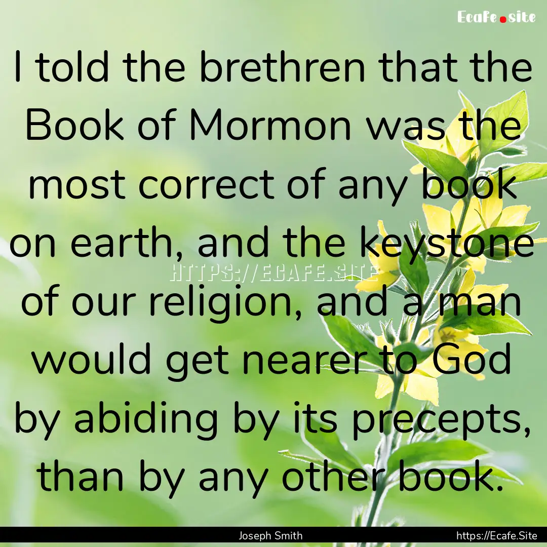 I told the brethren that the Book of Mormon.... : Quote by Joseph Smith