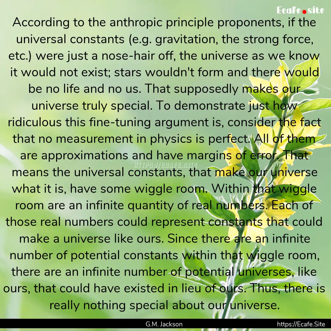 According to the anthropic principle proponents,.... : Quote by G.M. Jackson