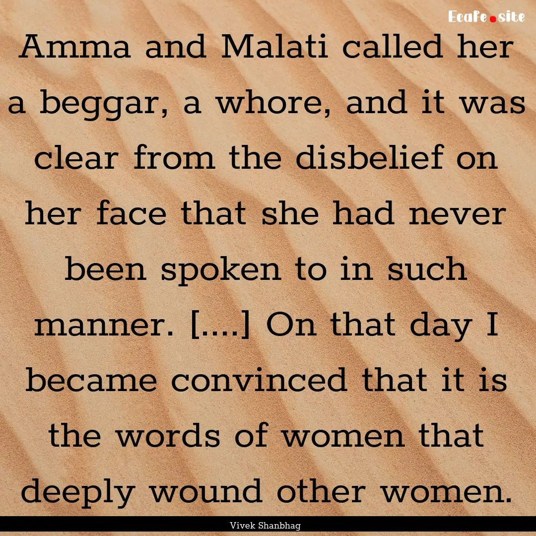 Amma and Malati called her a beggar, a whore,.... : Quote by Vivek Shanbhag