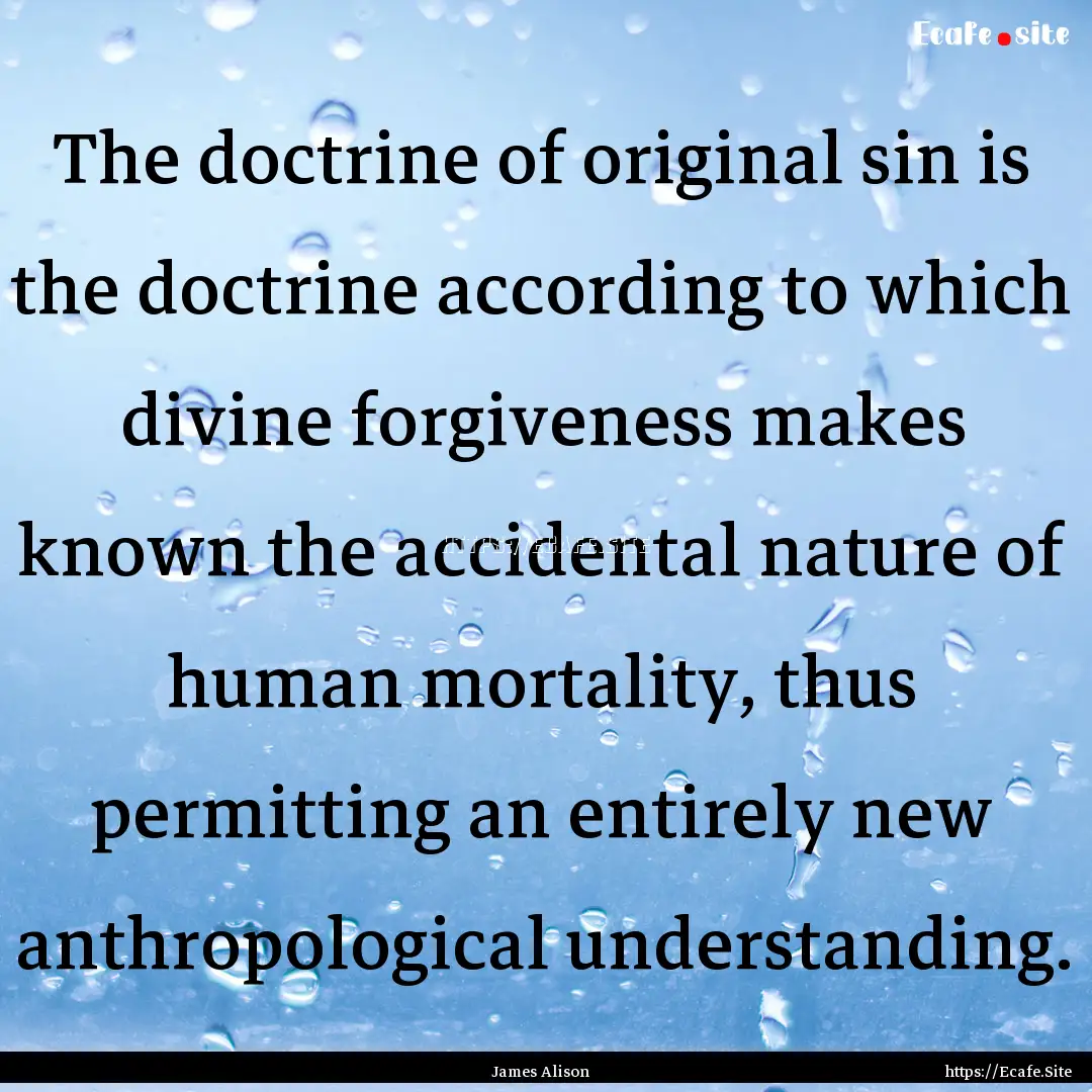 The doctrine of original sin is the doctrine.... : Quote by James Alison