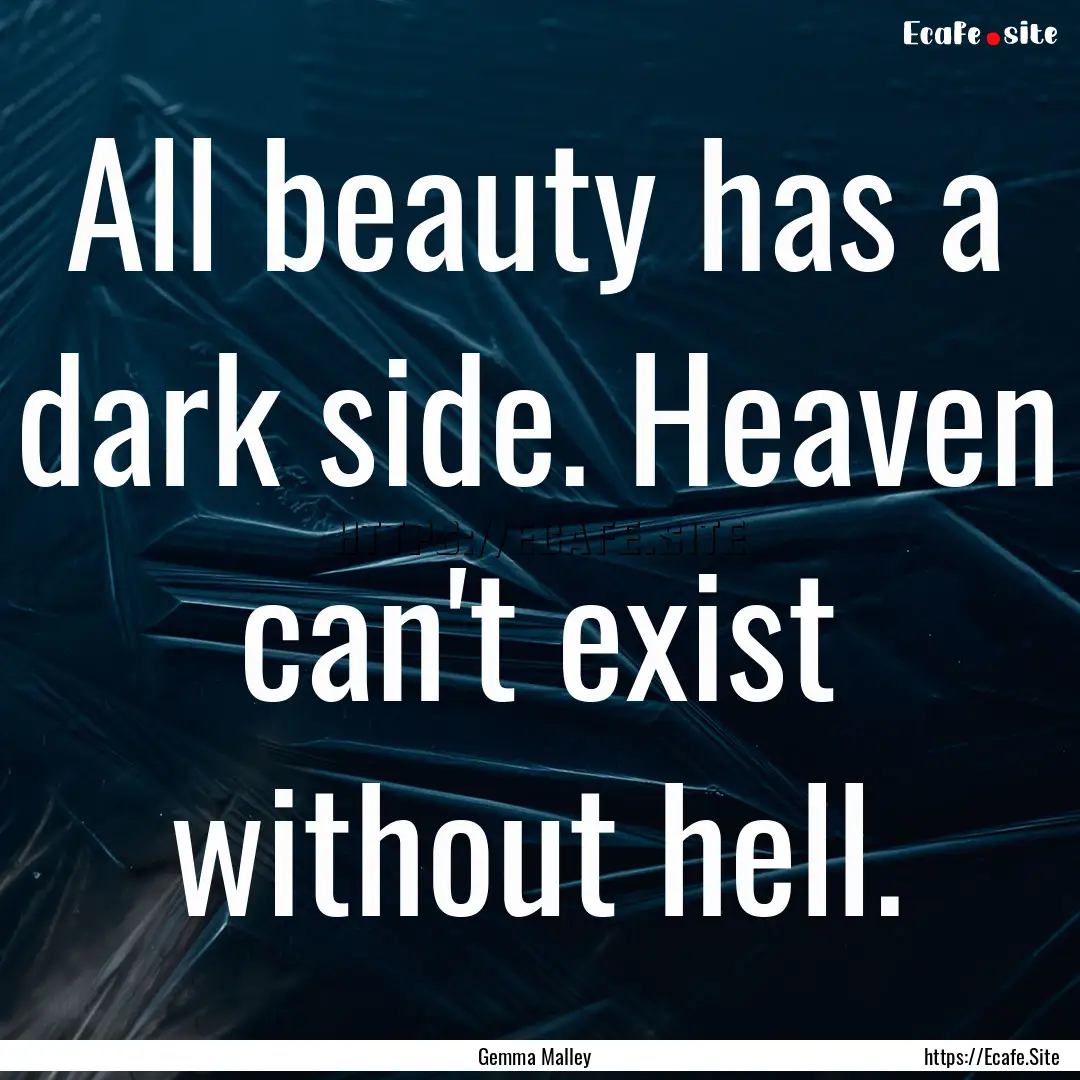 All beauty has a dark side. Heaven can't.... : Quote by Gemma Malley