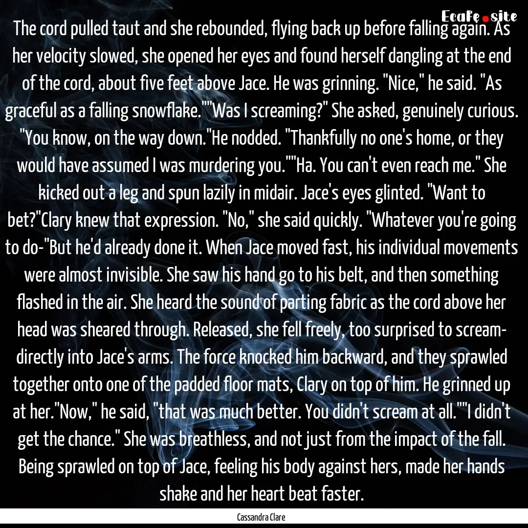 The cord pulled taut and she rebounded, flying.... : Quote by Cassandra Clare