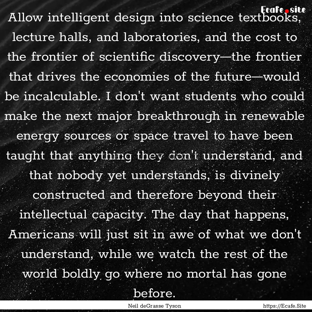 Allow intelligent design into science textbooks,.... : Quote by Neil deGrasse Tyson