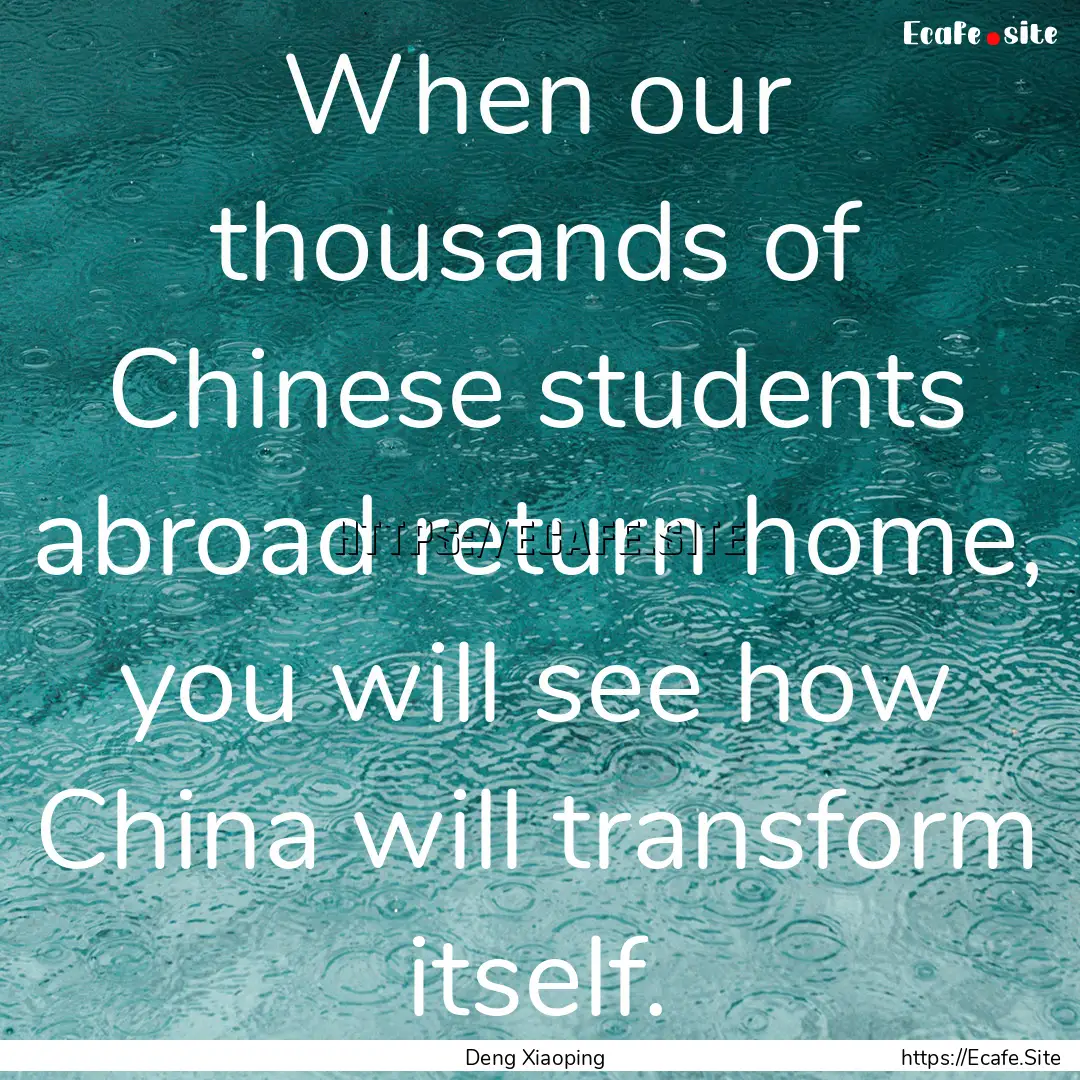 When our thousands of Chinese students abroad.... : Quote by Deng Xiaoping