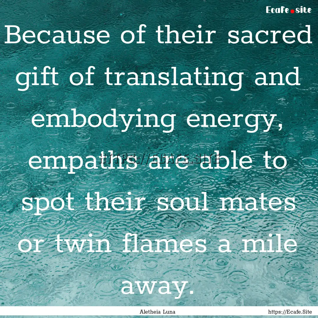 Because of their sacred gift of translating.... : Quote by Aletheia Luna