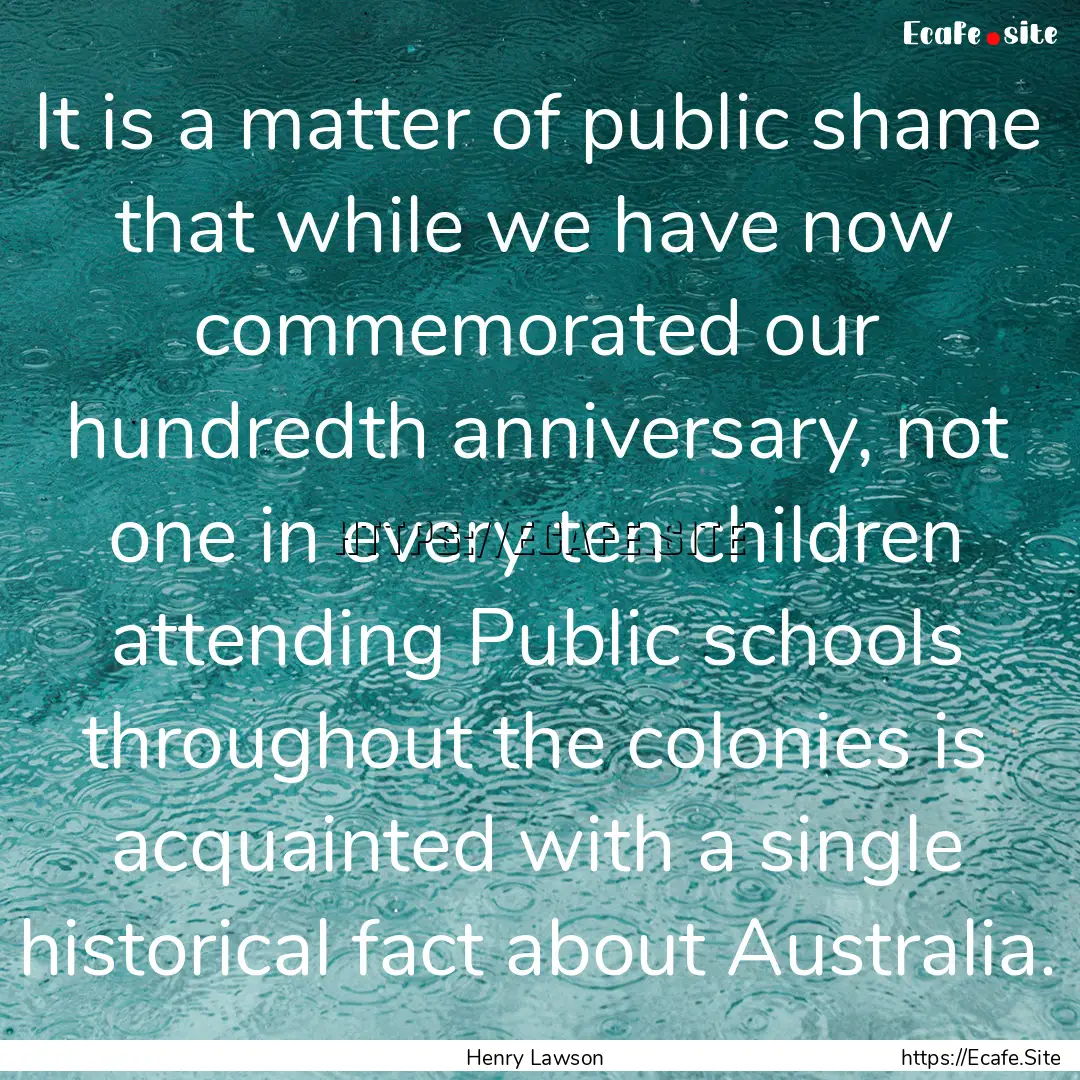 It is a matter of public shame that while.... : Quote by Henry Lawson