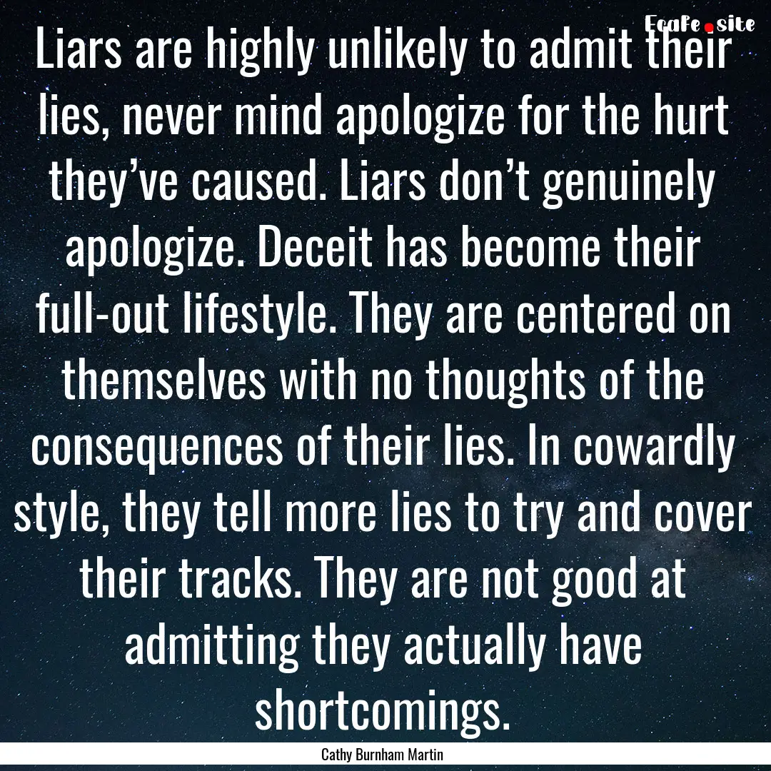 Liars are highly unlikely to admit their.... : Quote by Cathy Burnham Martin