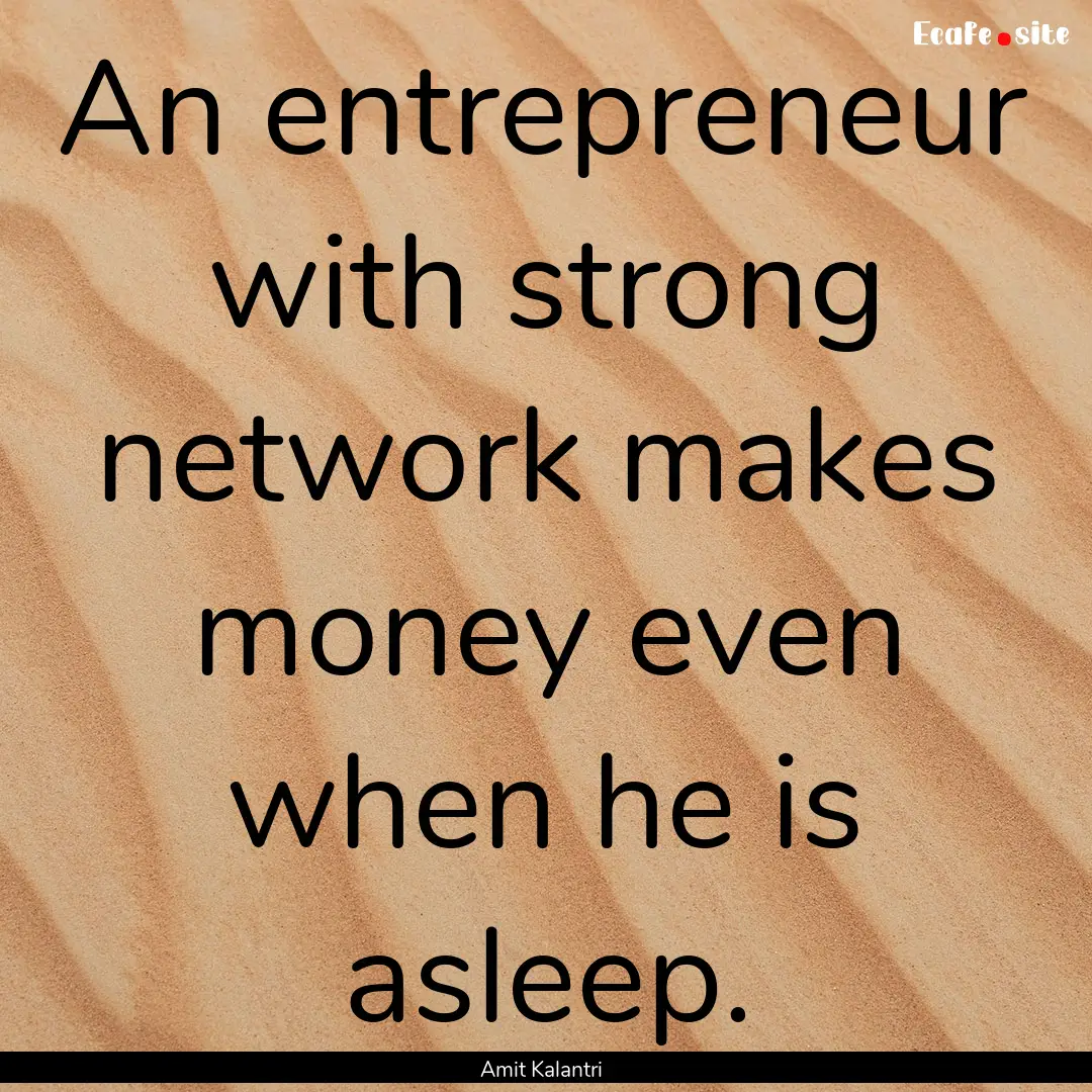 An entrepreneur with strong network makes.... : Quote by Amit Kalantri