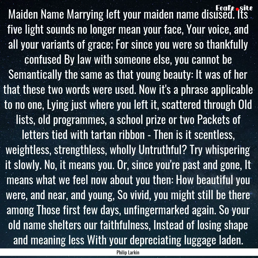 Maiden Name Marrying left your maiden name.... : Quote by Philip Larkin