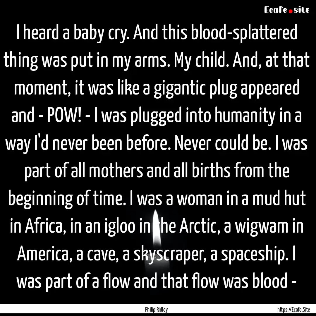 I heard a baby cry. And this blood-splattered.... : Quote by Philip Ridley