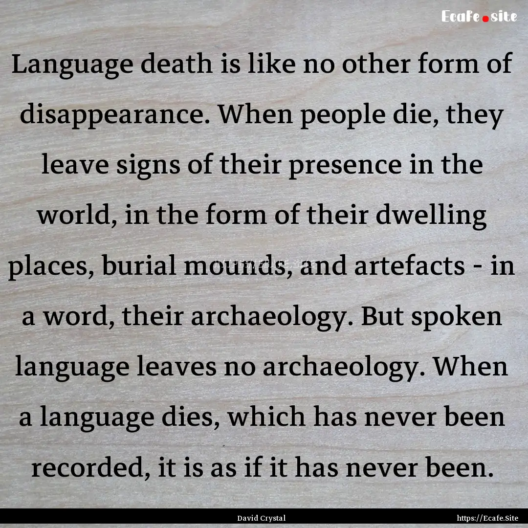 Language death is like no other form of disappearance..... : Quote by David Crystal