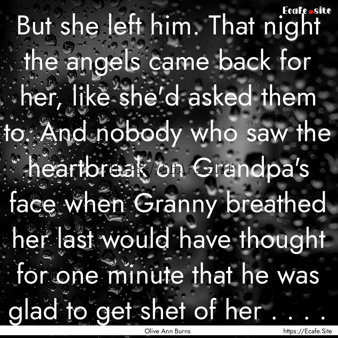 But she left him. That night the angels came.... : Quote by Olive Ann Burns