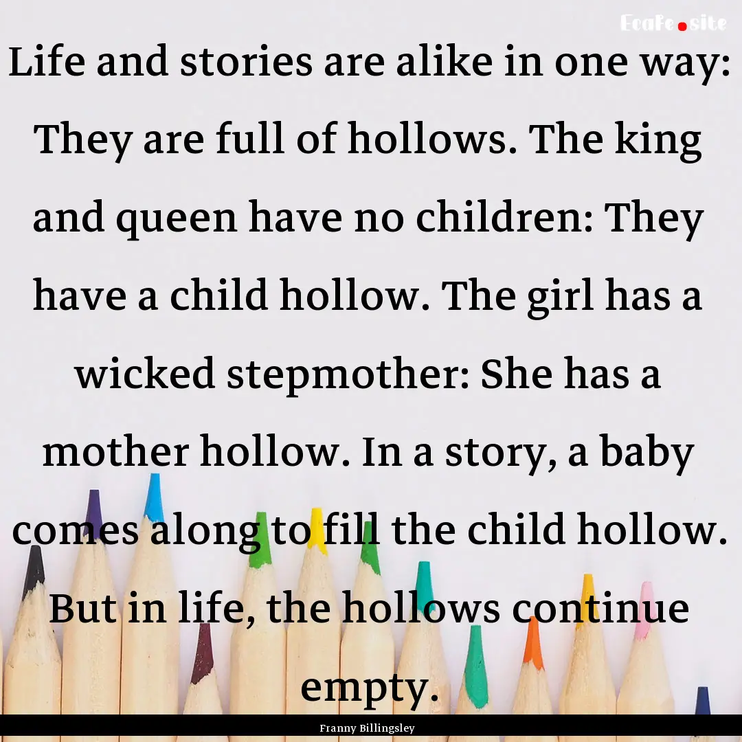 Life and stories are alike in one way: They.... : Quote by Franny Billingsley