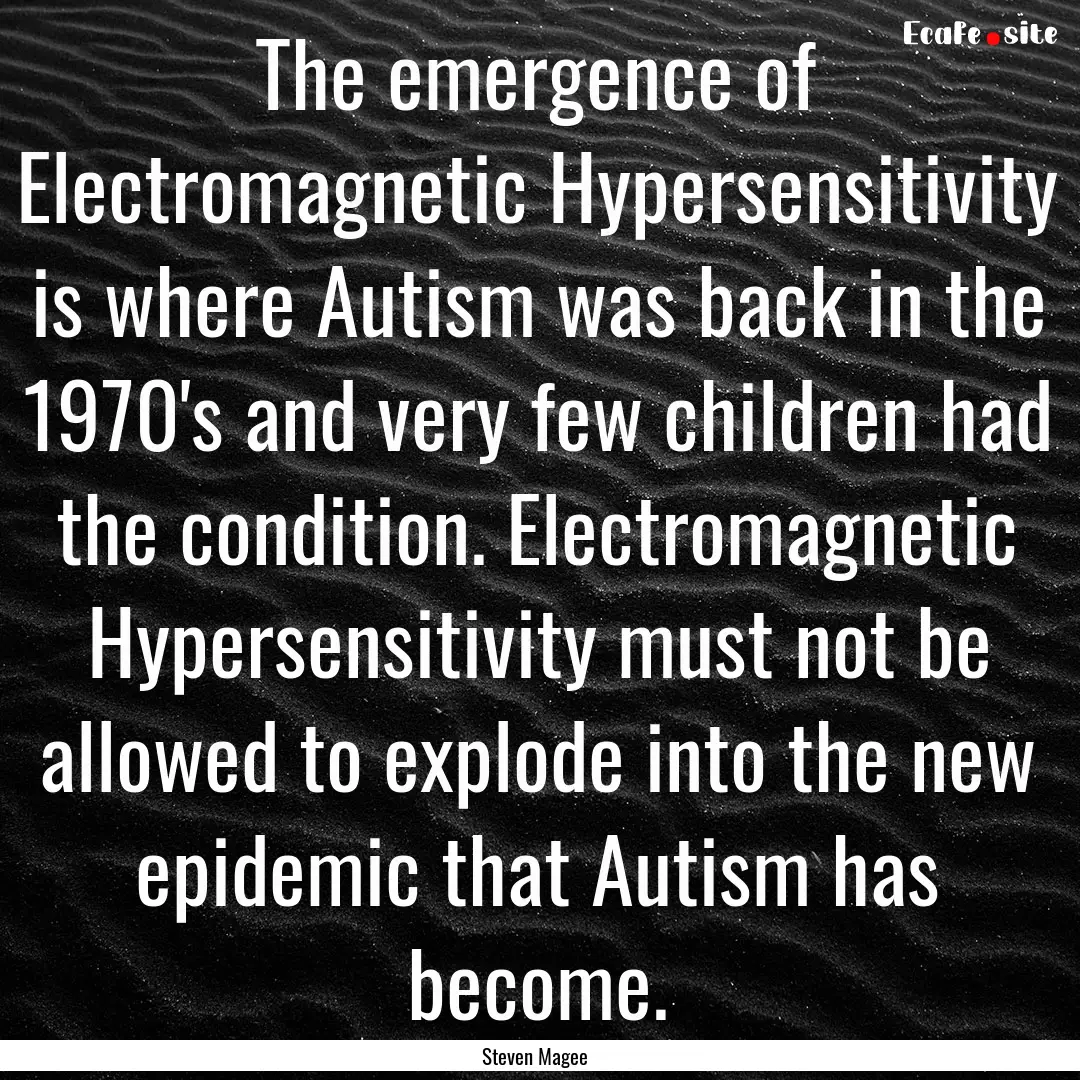 The emergence of Electromagnetic Hypersensitivity.... : Quote by Steven Magee