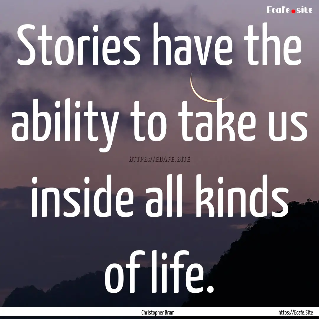 Stories have the ability to take us inside.... : Quote by Christopher Bram