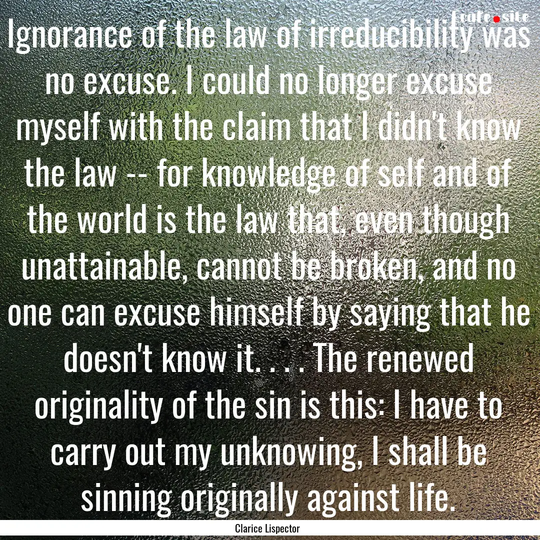 Ignorance of the law of irreducibility was.... : Quote by Clarice Lispector