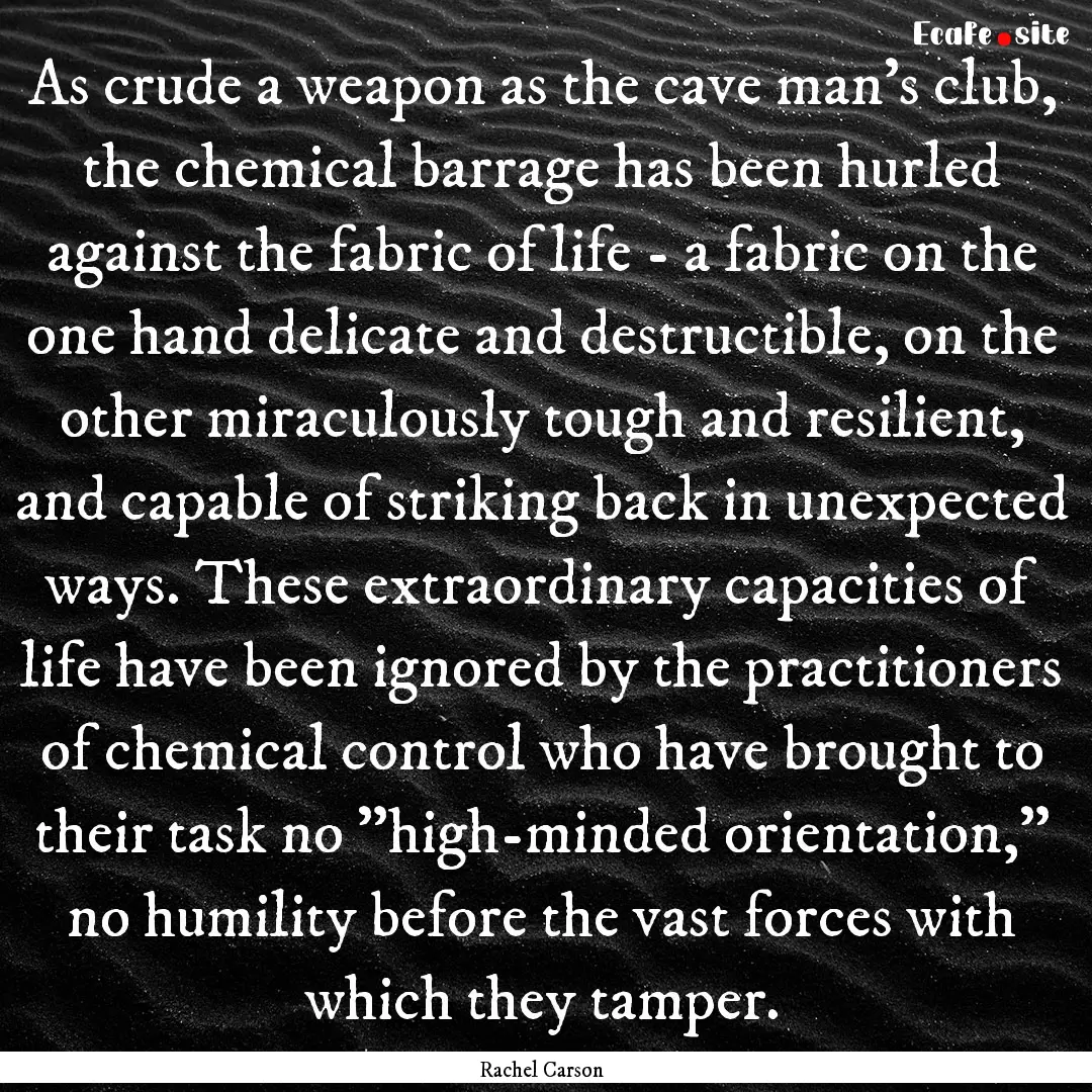 As crude a weapon as the cave man's club,.... : Quote by Rachel Carson