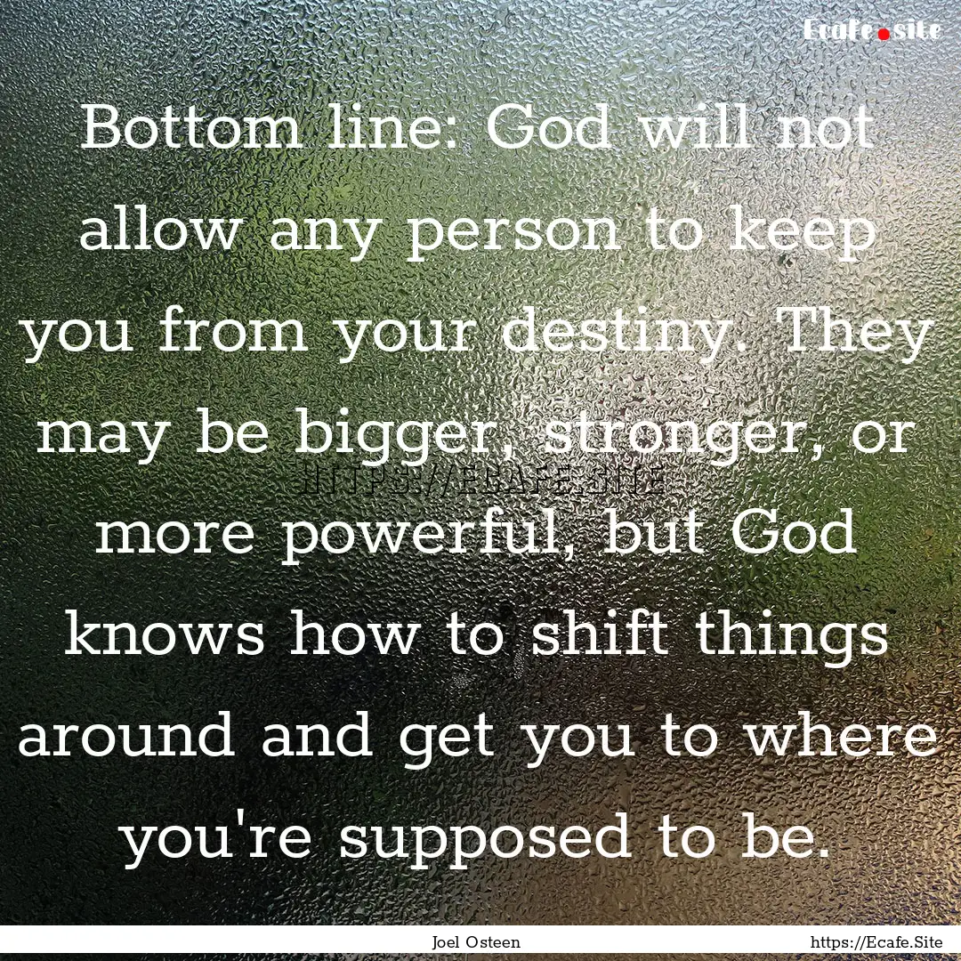 Bottom line: God will not allow any person.... : Quote by Joel Osteen