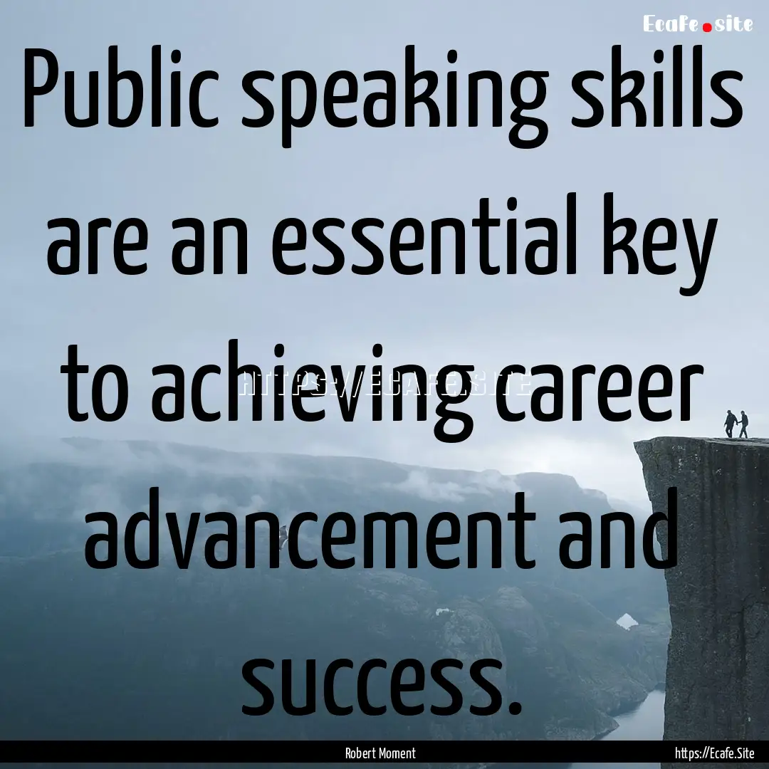 Public speaking skills are an essential key.... : Quote by Robert Moment