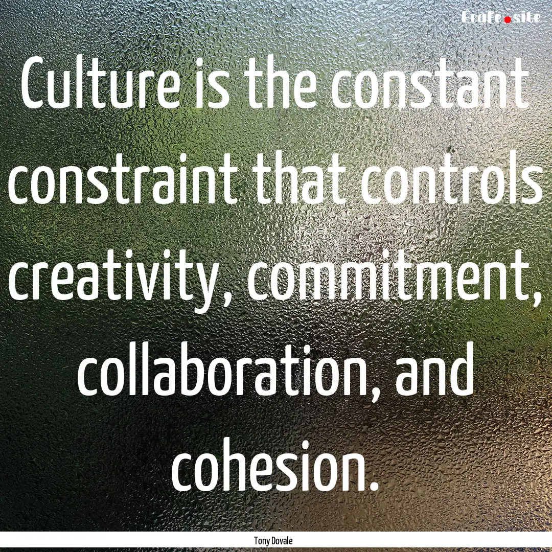 Culture is the constant constraint that controls.... : Quote by Tony Dovale