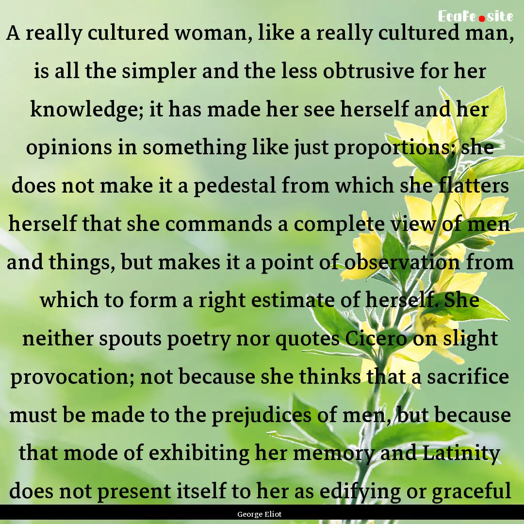 A really cultured woman, like a really cultured.... : Quote by George Eliot