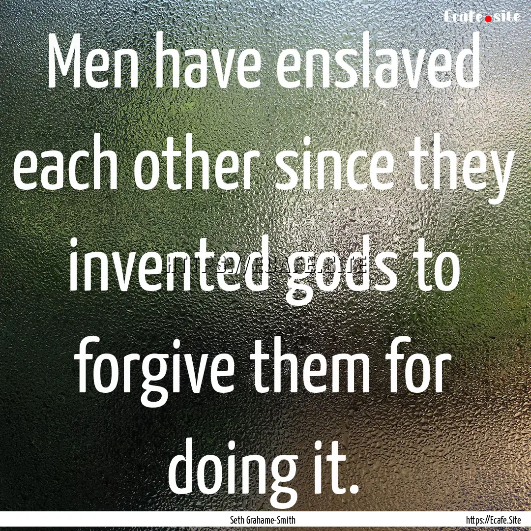 Men have enslaved each other since they invented.... : Quote by Seth Grahame-Smith