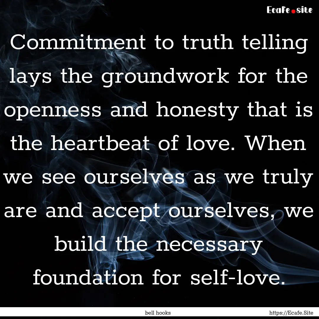 Commitment to truth telling lays the groundwork.... : Quote by bell hooks