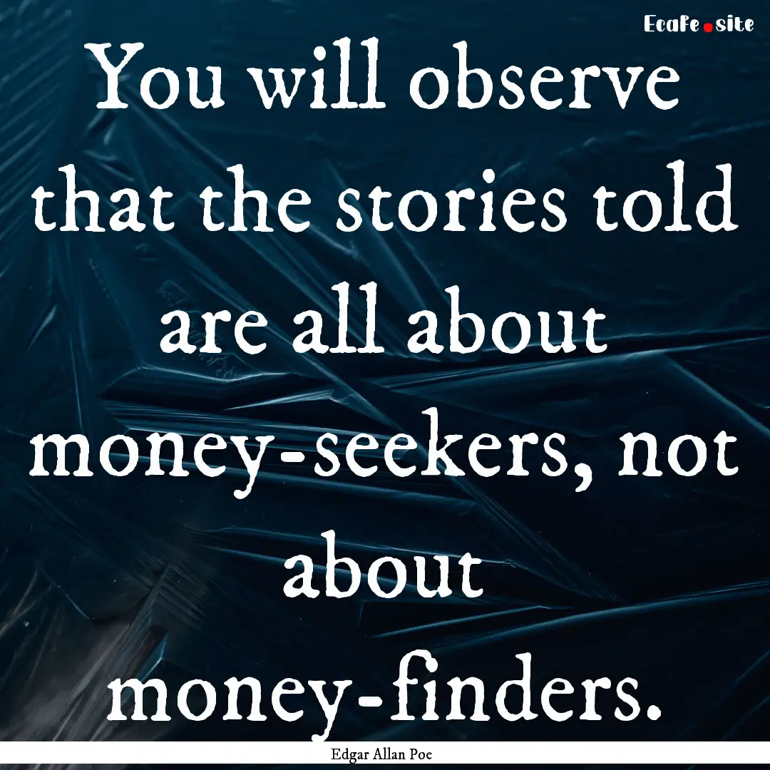 You will observe that the stories told are.... : Quote by Edgar Allan Poe